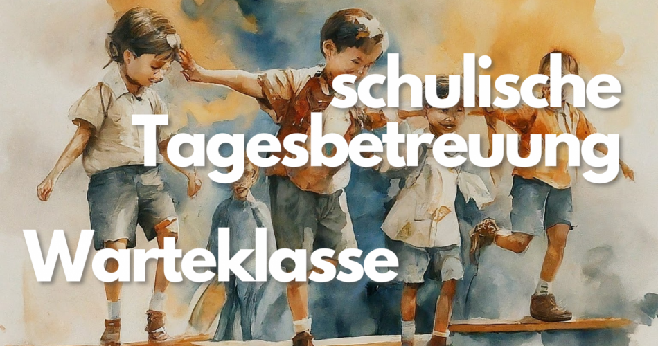 schulische Tagesbetreuung - Warteklasse